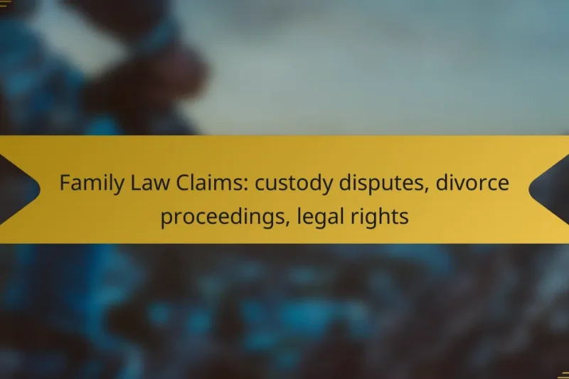 Family Law Claims: custody disputes, divorce proceedings, legal rights