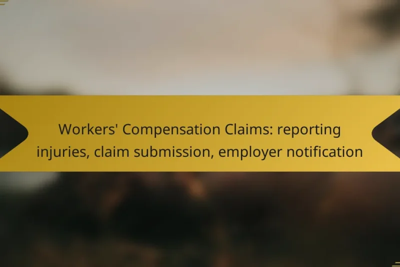 Workers’ Compensation Claims: reporting injuries, claim submission, employer notification