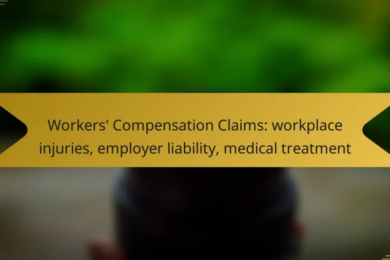 Workers’ Compensation Claims: workplace injuries, employer liability, medical treatment