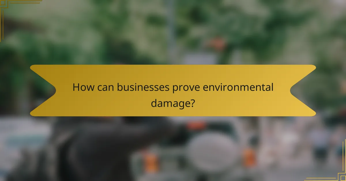 How can businesses prove environmental damage?