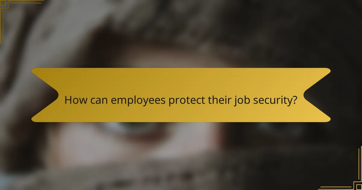 How can employees protect their job security?