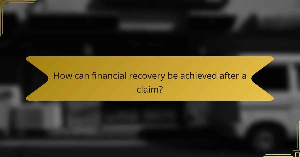 How can financial recovery be achieved after a claim?