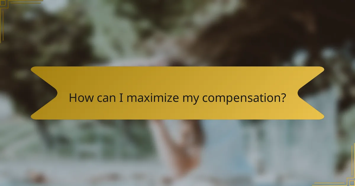 How can I maximize my compensation?