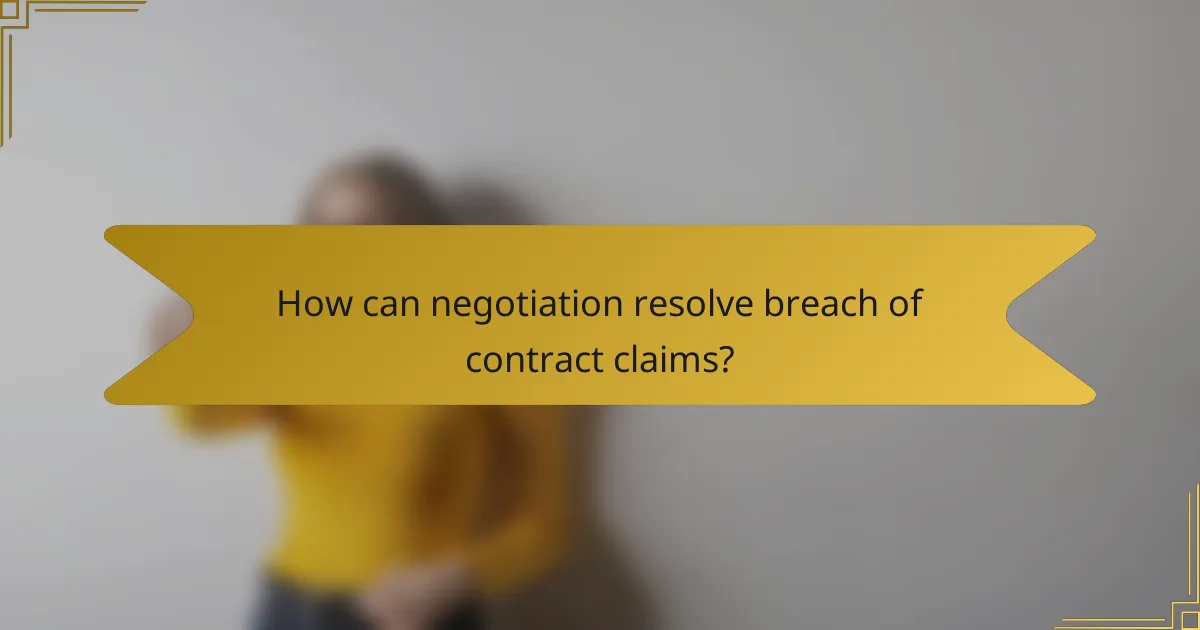 How can negotiation resolve breach of contract claims?