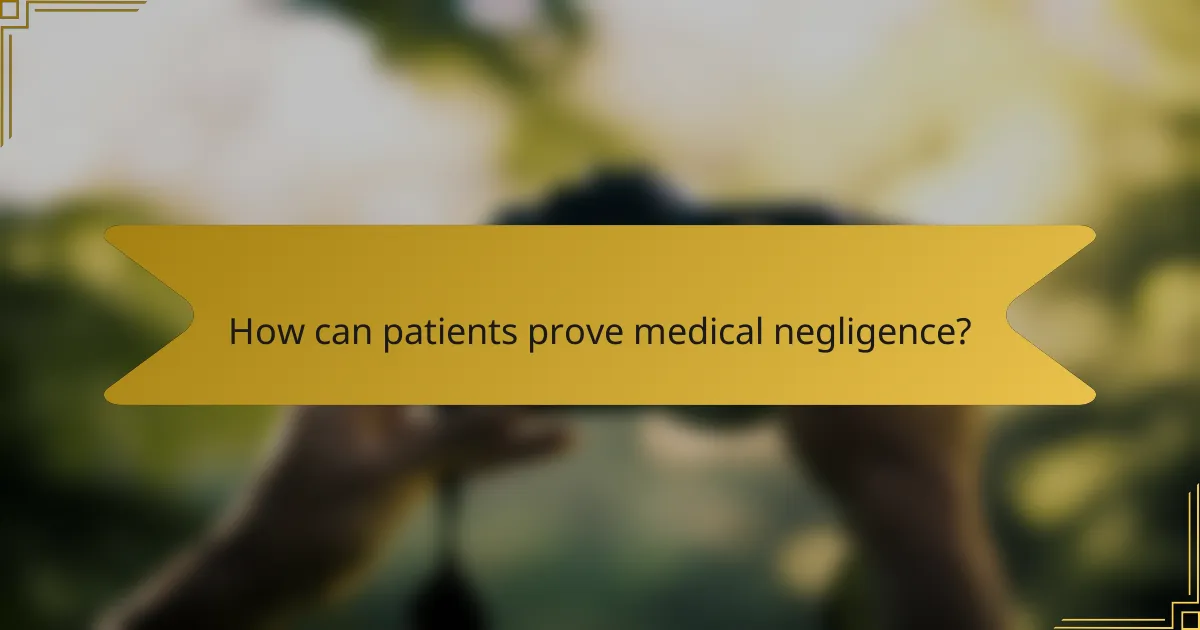How can patients prove medical negligence?