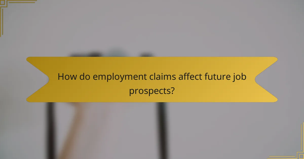 How do employment claims affect future job prospects?