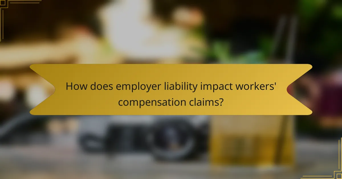 How does employer liability impact workers' compensation claims?