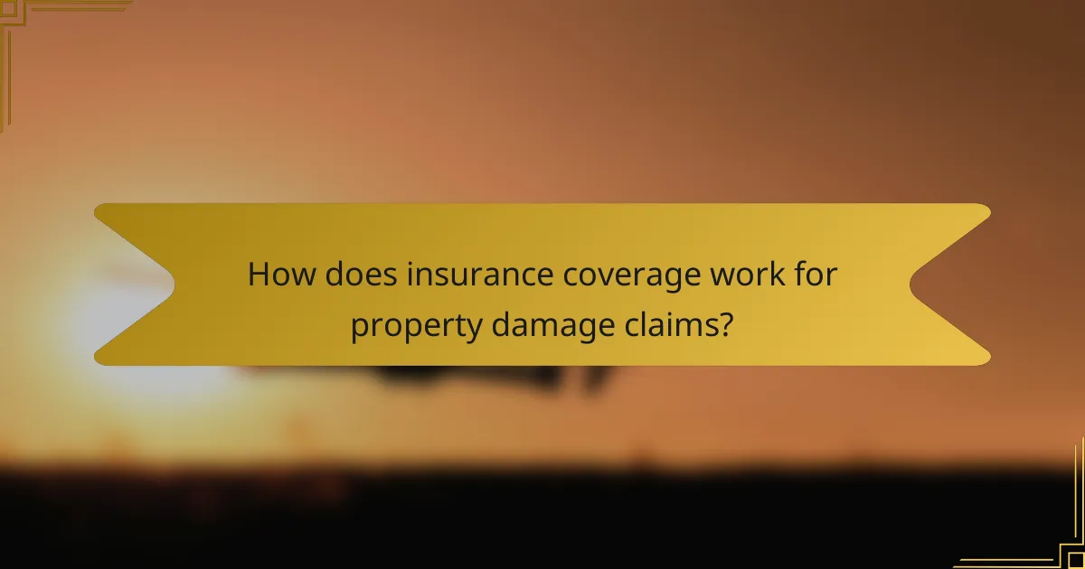 How does insurance coverage work for property damage claims?