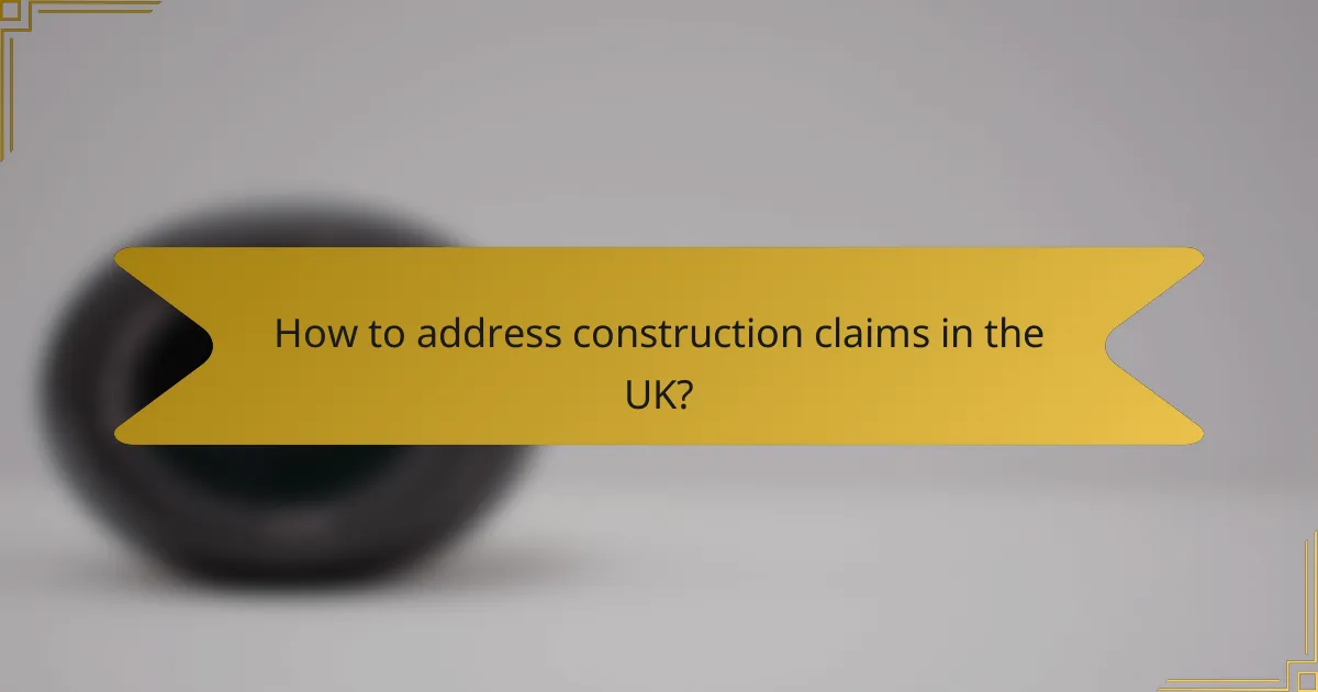 How to address construction claims in the UK?
