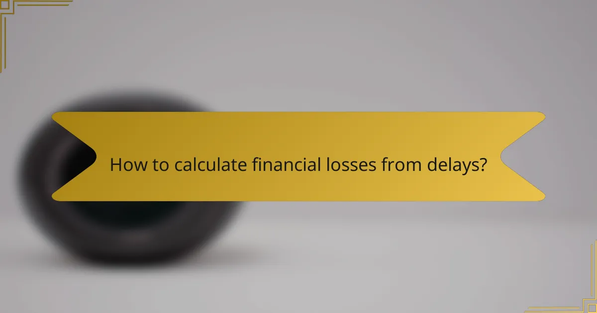 How to calculate financial losses from delays?