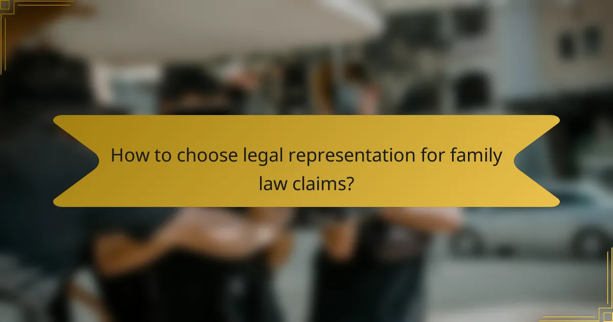 How to choose legal representation for family law claims?