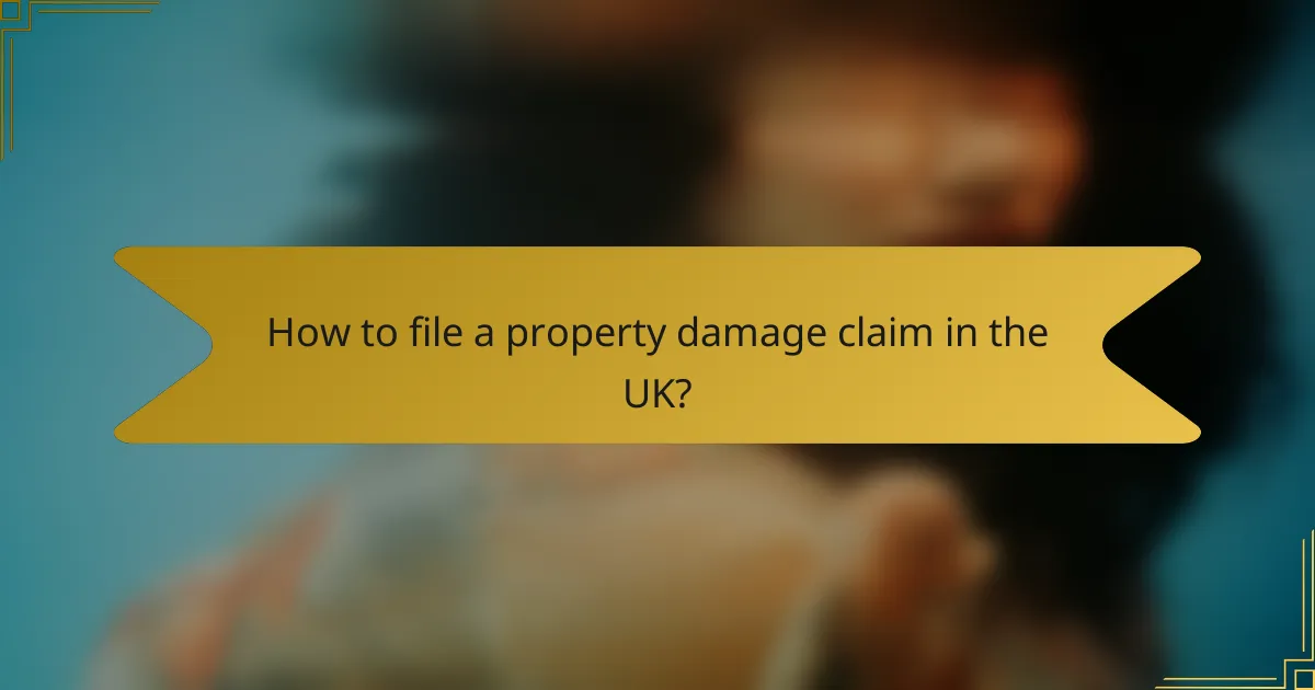How to file a property damage claim in the UK?
