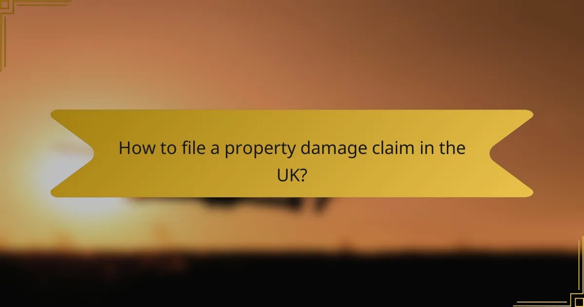How to file a property damage claim in the UK?