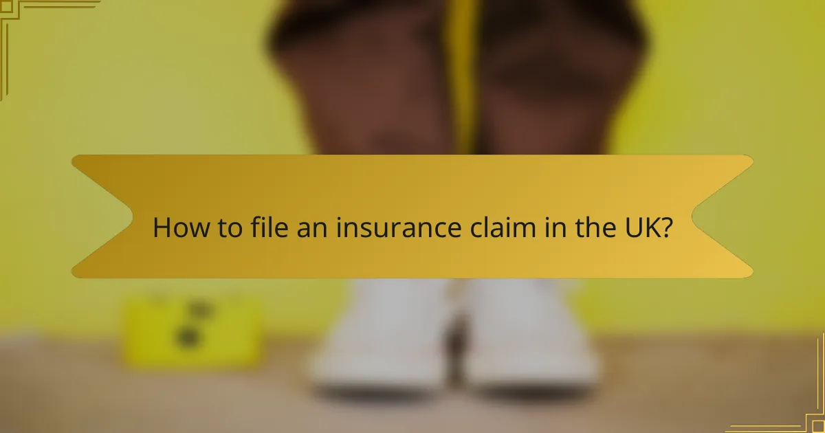 How to file an insurance claim in the UK?