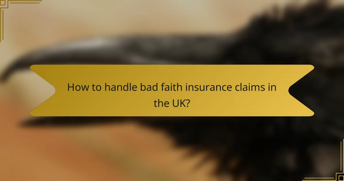 How to handle bad faith insurance claims in the UK?