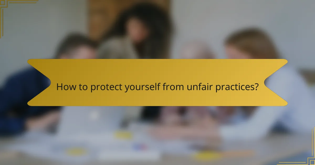 How to protect yourself from unfair practices?