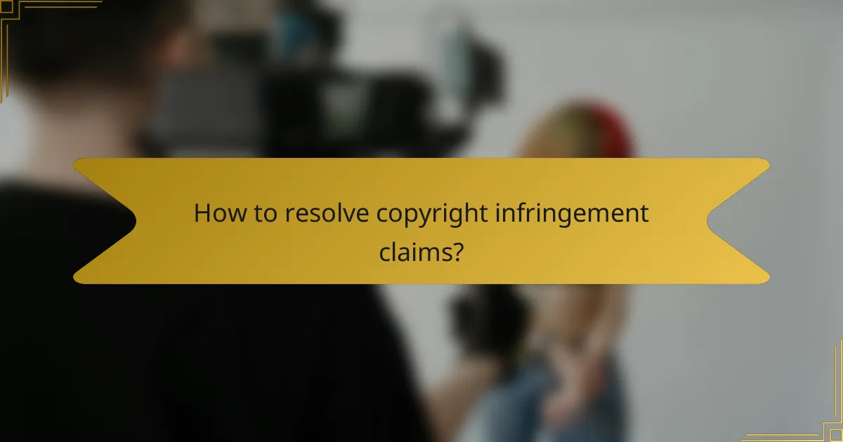 How to resolve copyright infringement claims?