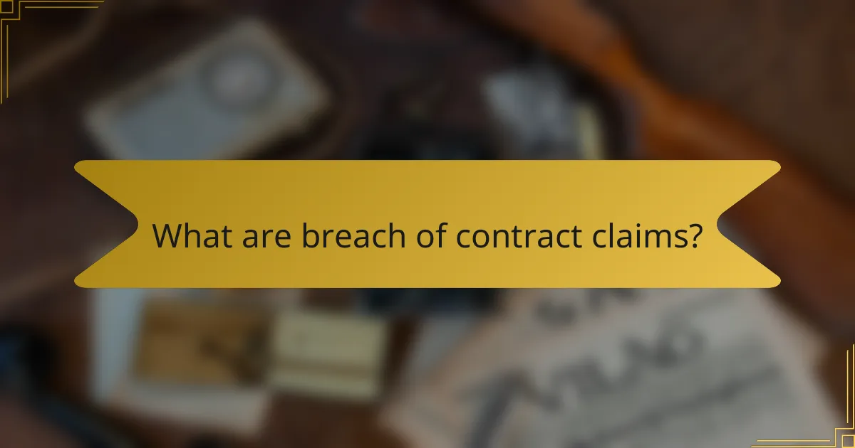 What are breach of contract claims?