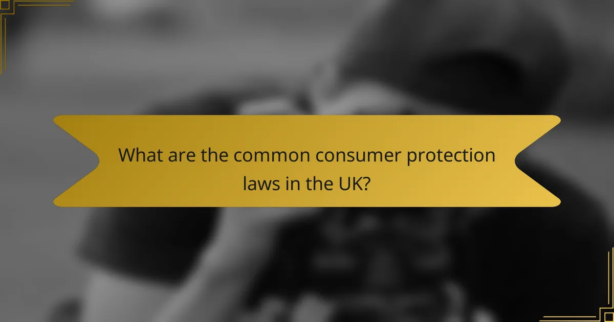 What are the common consumer protection laws in the UK?