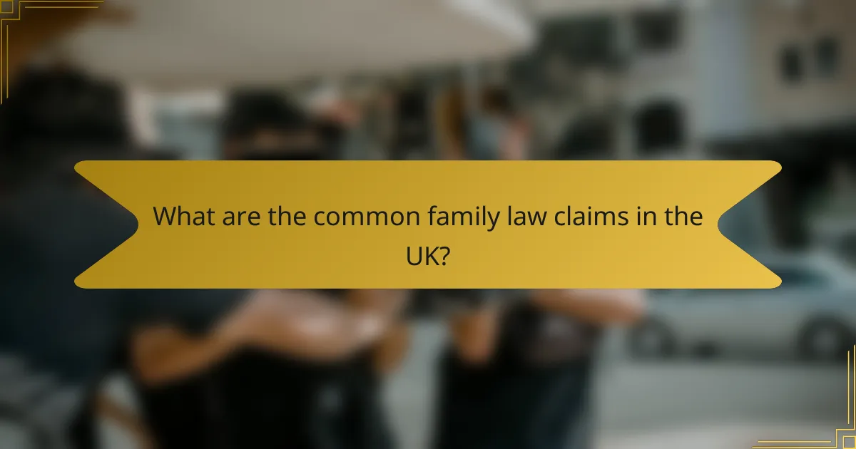 What are the common family law claims in the UK?