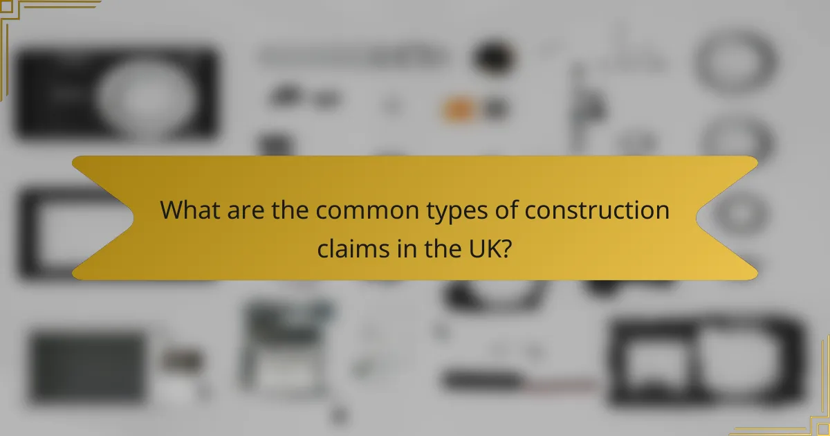 What are the common types of construction claims in the UK?