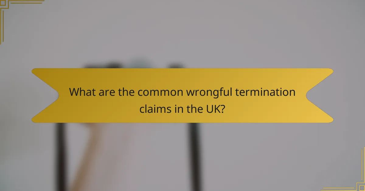 What are the common wrongful termination claims in the UK?