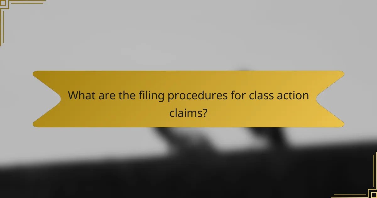 What are the filing procedures for class action claims?