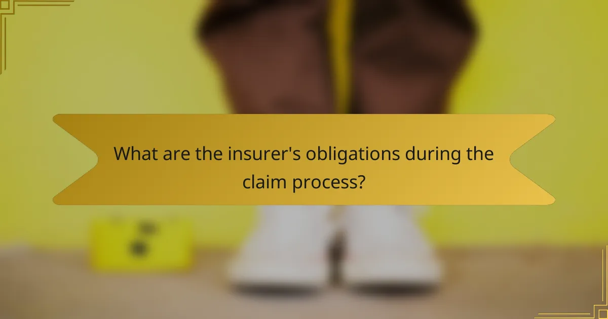 What are the insurer's obligations during the claim process?