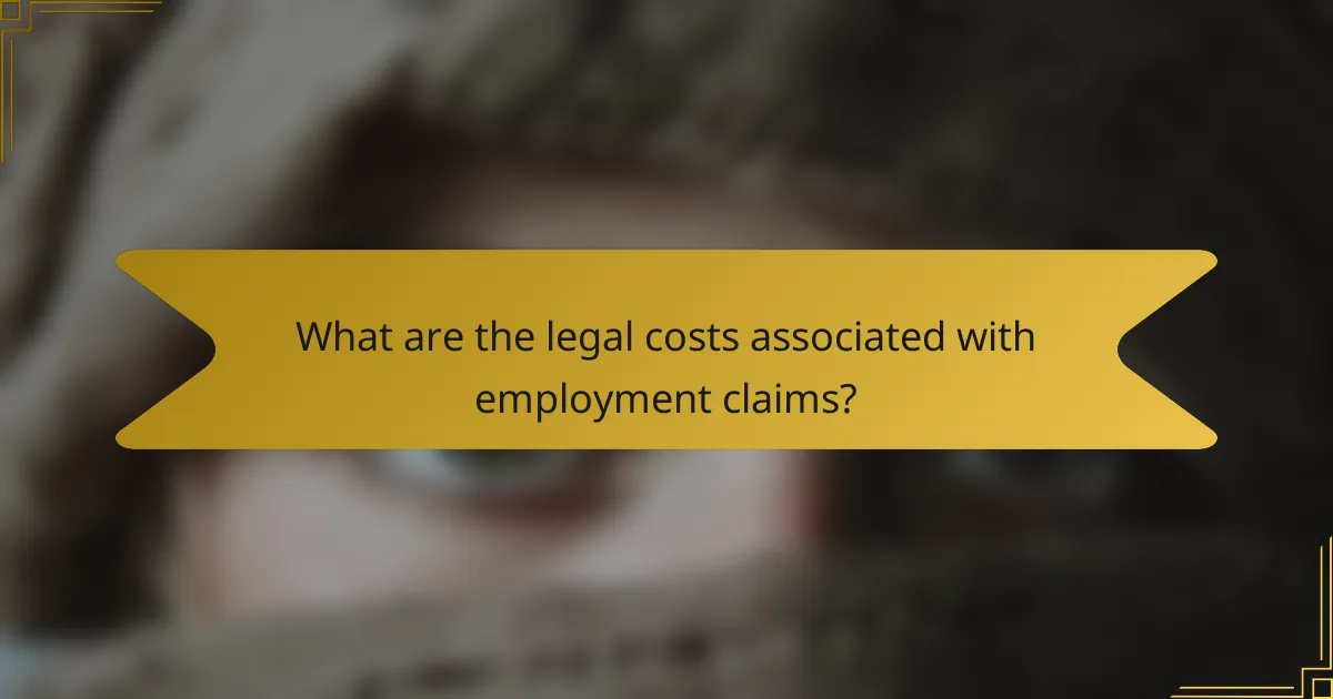 What are the legal costs associated with employment claims?