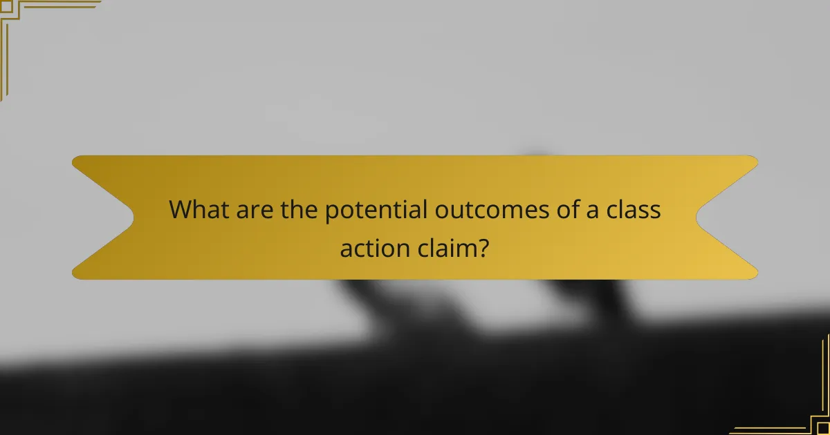 What are the potential outcomes of a class action claim?