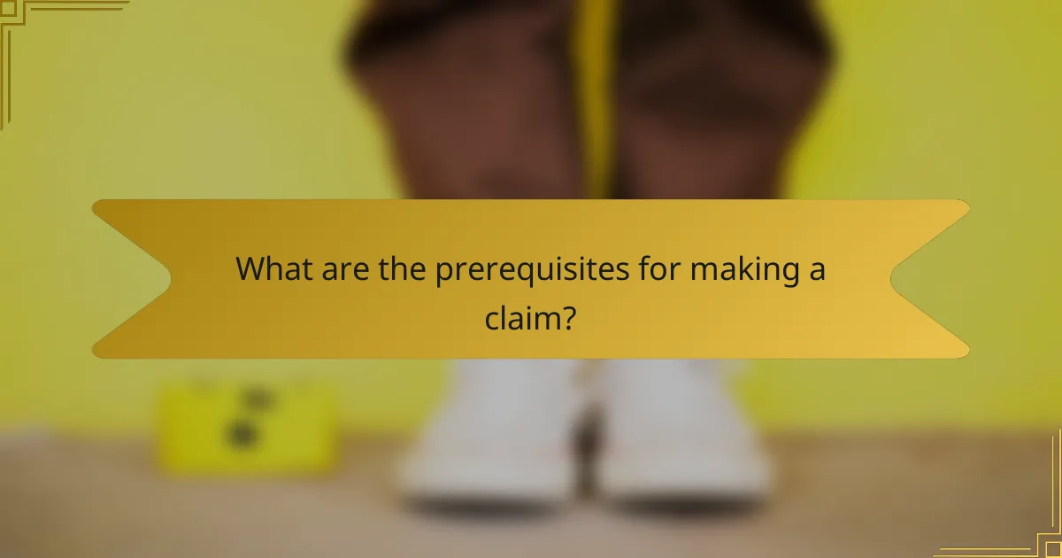 What are the prerequisites for making a claim?