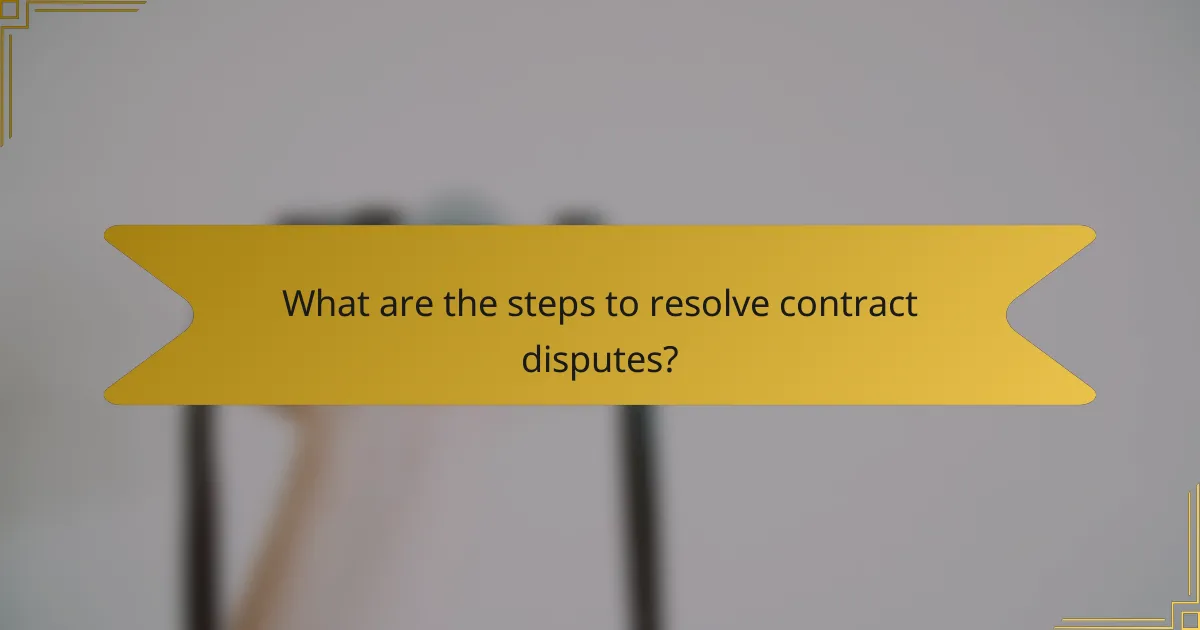 What are the steps to resolve contract disputes?