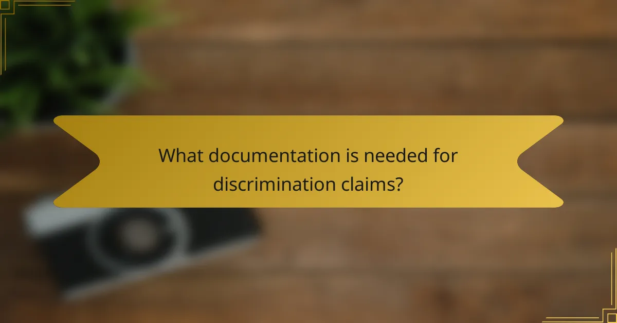 What documentation is needed for discrimination claims?