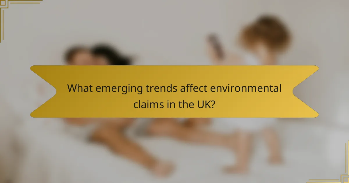 What emerging trends affect environmental claims in the UK?