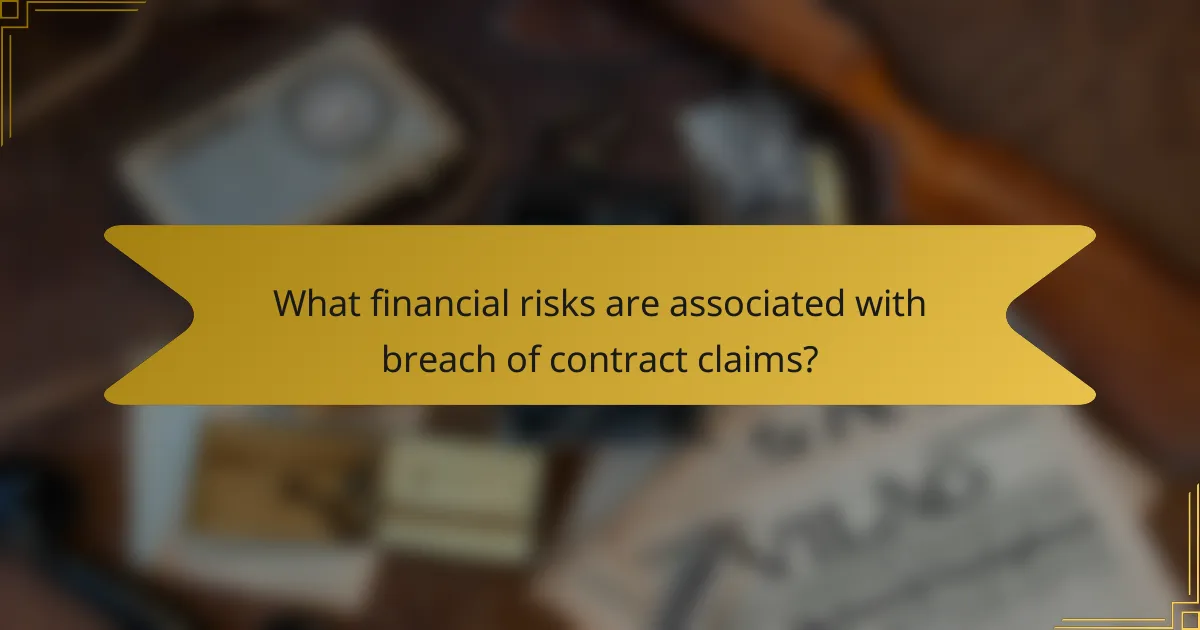 What financial risks are associated with breach of contract claims?