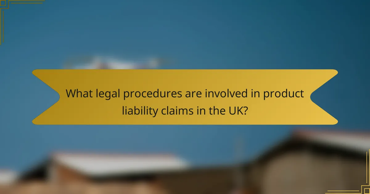 What legal procedures are involved in product liability claims in the UK?