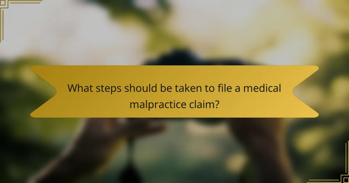 What steps should be taken to file a medical malpractice claim?